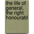 The Life Of General, The Right Honourabl