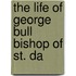 The Life Of George Bull Bishop Of St. Da