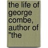 The Life Of George Combe, Author Of "The door Charles Gibbon