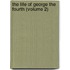 The Life Of George The Fourth (Volume 2)