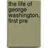 The Life Of George Washington, First Pre