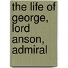 The Life Of George, Lord Anson, Admiral door Sir John Barrow