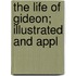 The Life Of Gideon; Illustrated And Appl