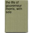 The Life Of Gouverneur Morris, With Sele
