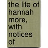 The Life Of Hannah More, With Notices Of by Sir Henry Thompson