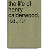 The Life Of Henry Calderwood, Ll.D., F.R door William Leadbetter Calderwood