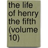 The Life Of Henry The Fifth (Volume 10) door Shakespeare William Shakespeare