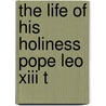 The Life Of His Holiness Pope Leo Xiii T door Richard Henry Clarke