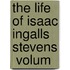 The Life Of Isaac Ingalls Stevens  Volum