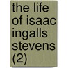 The Life Of Isaac Ingalls Stevens (2) by Hazard Stevens