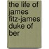 The Life Of James Fitz-James Duke Of Ber