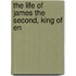 The Life Of James The Second, King Of En