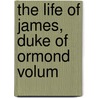 The Life Of James, Duke Of Ormond  Volum door Thomas Carte