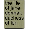 The Life Of Jane Dormer, Duchess Of Feri by Henry Clifford