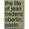 The Life Of Jean Frederic Oberlin, Pasto by Josephine Elizabeth Grey Butler