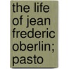 The Life Of Jean Frederic Oberlin; Pasto by Josephine Elizabeth Grey Butler