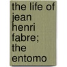 The Life Of Jean Henri Fabre; The Entomo door Augustin Fabre