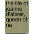 The Life Of Jeanne D'Albret, Queen Of Na