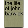 The Life Of John Barwick by Peter Barwick