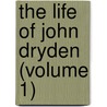 The Life Of John Dryden (Volume 1) by Professor Walter Scott