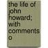The Life Of John Howard; With Comments O