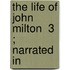 The Life Of John Milton  3 ; Narrated In