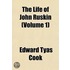 The Life Of John Ruskin (Volume 1)