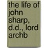 The Life Of John Sharp, D.D., Lord Archb