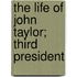 The Life Of John Taylor; Third President