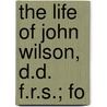 The Life Of John Wilson, D.D. F.R.S.; Fo door George Smith