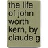 The Life Of John Worth Kern, By Claude G