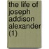 The Life Of Joseph Addison Alexander (1)