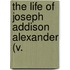 The Life Of Joseph Addison Alexander (V.