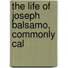The Life Of Joseph Balsamo, Commonly Cal door Alessandro Cagliostro