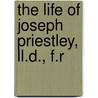 The Life Of Joseph Priestley, Ll.D., F.R door Books Group