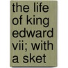 The Life Of King Edward Vii; With A Sket door Eric Hopkins