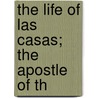 The Life Of Las Casas; The Apostle Of Th door Sir Arthur Helps