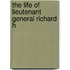 The Life Of Lieutenant General Richard H