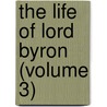 The Life Of Lord Byron (Volume 3) by Lord George Gordon Byron