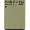 The Life Of Lorenzo De'Medici, Called Th door William Roscoe
