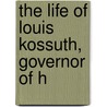 The Life Of Louis Kossuth, Governor Of H door Headley