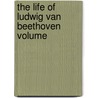 The Life Of Ludwig Van Beethoven Volume by Alexander Wheelock Thayer