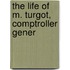 The Life Of M. Turgot, Comptroller Gener