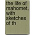 The Life Of Mahomet, With Sketches Of Th