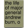 The Life Of Major General Andrew Burn, O door Andrew Burn