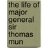 The Life Of Major General Sir Thomas Mun