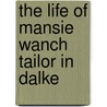 The Life Of Mansie Wanch Tailor In Dalke door Mansie Wauch