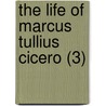 The Life Of Marcus Tullius Cicero (3) by Conyers Middleton