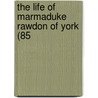 The Life Of Marmaduke Rawdon Of York (85 door Robert Davies