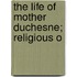 The Life Of Mother Duchesne; Religious O